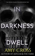 Read In Darkness Dwell (The House of Jack the Ripper Book 2), written by Amy Cross Read In Darkness Dwell (The House of Jack the Ripper Book 2), written by Amy Cross