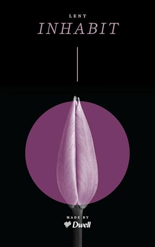 Read Inhabit: A Lenten Devotional, written by Dwell Read Inhabit: A Lenten Devotional, written by Dwell