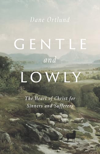 Read Gentle and Lowly: The Heart of Christ for Sinners and Sufferers, written by Dane Ortlund