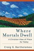 Read Where Mortals Dwell: A Christian View of Place for Today, written by Craig G. Bartholomew Read Where Mortals Dwell: A Christian View of Place for Today, written by Craig G. Bartholomew