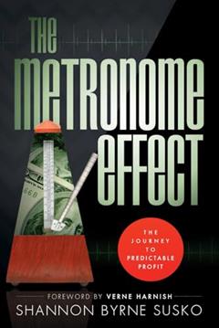 The Metronome Effect: The Journey To Predictable Profit, written by Shannon Byrne Susko
