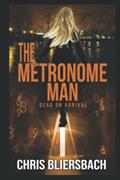Read The Metronome Man: Dead on Arrival: A Serial Killer Thriller Series Book 2 (The Metronome Man Series), written by Chris Bliersbach