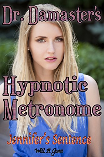 Read Doctor Damaster's Hypnotic Metronome - Jennifer's Sentence, written by Will B. Gunn