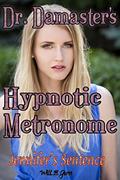 Read Doctor Damaster's Hypnotic Metronome - Jennifer's Sentence, written by Will B. Gunn