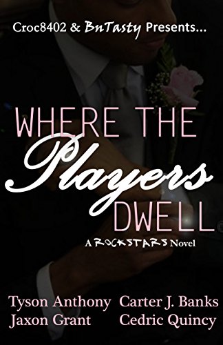 Read Where The Players Dwell (Rockstars Book 1), written by Cedric Quincy; Tyson Anthony; Carter J. Banks; Jaxon Grant Read Where The Players Dwell (Rockstars Book 1), written by Cedric Quincy; Tyson Anthony; Carter J. Banks; Jaxon Grant