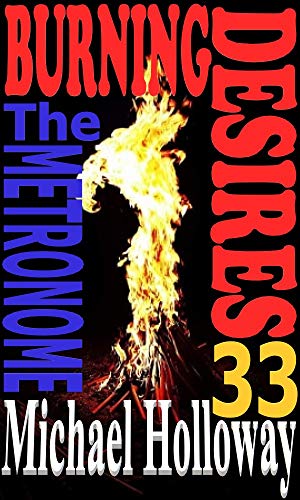 Read Burning Desires: The Metronome, written by Michael Holloway Read Burning Desires: The Metronome, written by Michael Holloway