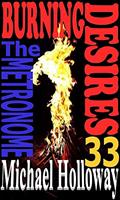 Read Burning Desires: The Metronome, written by Michael Holloway