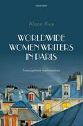 Read Worldwide Women Writers in Paris: Francophone Metronomes, written by Alison Rice