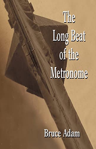 Read The Long Beat of the Metronome, written by Bruce Adam Read The Long Beat of the Metronome, written by Bruce Adam