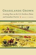 Read Grasslands Grown: Creating Place on the U.S. Northern Plains and Canadian Prairies, written by Molly P. Rozum Read Grasslands Grown: Creating Place on the U.S. Northern Plains and Canadian Prairies, written by Molly P. Rozum