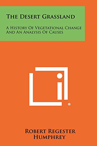 Read The Desert Grassland: A History Of Vegetational Change And An Analysis Of Causes, written by Robert Regester Humphrey