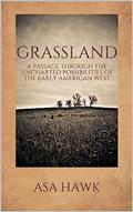 Read Grassland: A passage through the uncharted possibilities of the early American West, written by Asa Hawk