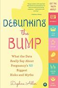 Read Debunking the Bump: A Mathematician Mom Explodes Myths About Pregnancy, written by Daphne Adler