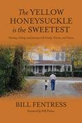 Read The Yellow Honeysuckle is the Sweetest: Hunting, Fishing, and Journeys with Family, Friends, and Nature, written by Bill Fentress