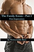 Read The Family Estate - Part 1: First Impressions, written by Honeysuckle Rose