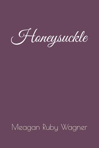 Read Honeysuckle, written by Meagan Ruby Wagner Read Honeysuckle, written by Meagan Ruby Wagner