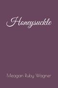 Read Honeysuckle, written by Meagan Ruby Wagner