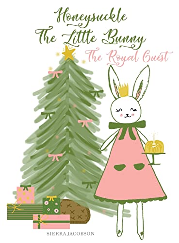 Read Honeysuckle The Little Bunny: The Royal Guest, written by Sierra Jacobson