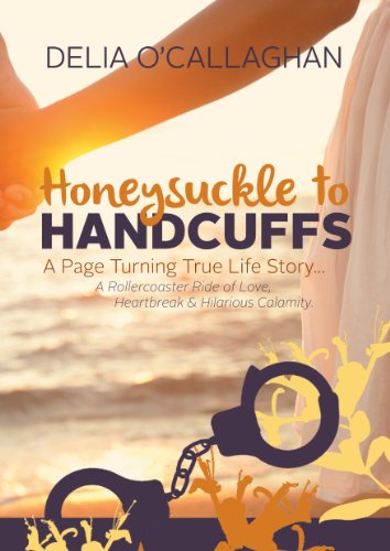 Read Honeysuckle to Handcuffs, written by Delia O' Callaghan Read Honeysuckle to Handcuffs, written by Delia O' Callaghan
