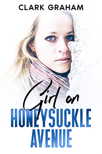 Read Girl on Honeysuckle Avenue (Novels of North Idaho Book 1), written by Clark Graham Read Girl on Honeysuckle Avenue (Novels of North Idaho Book 1), written by Clark Graham