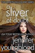 Read A Sliver of Doubt (The Honeysuckle Island Series Book 7), written by Jennifer Youngblood Read A Sliver of Doubt (The Honeysuckle Island Series Book 7), written by Jennifer Youngblood