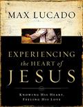 Read Experiencing the Heart of Jesus: Knowing His Heart, Feeling His Love, written by Max Lucado