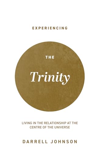 Read Experiencing the Trinity: Living in the Relationship at the Centre of the Universe, written by Dr. Darrell W Johnson Read Experiencing the Trinity: Living in the Relationship at the Centre of the Universe, written by Dr. Darrell W Johnson