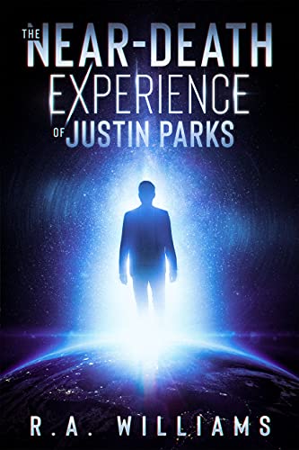 Read The Near-Death Experience of Justin Parks, written by R.A. Williams Read The Near-Death Experience of Justin Parks, written by R.A. Williams