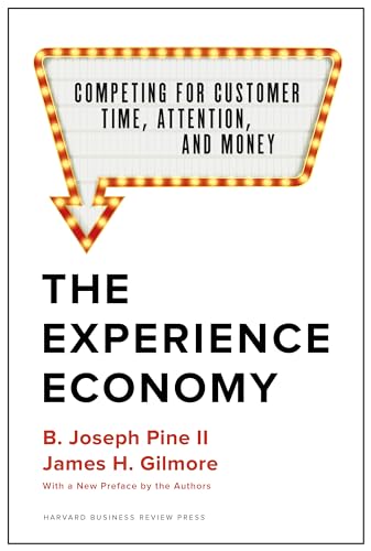 Read The Experience Economy, With a New Preface by the Authors: Competing for Customer Time, Attention, and Money, written by B. Joseph Pine II; James H. Gilmore
