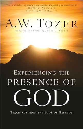Read Experiencing the Presence of God: Teachings from the Book of Hebrews, written by A.W. Tozer Read Experiencing the Presence of God: Teachings from the Book of Hebrews, written by A.W. Tozer
