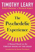 Read The Psychedelic Experience: A Manual Based on the Tibetan Book of the Dead, written by Timothy Leary; Richard Alpert; Ralph Metzner