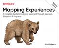 Read Mapping Experiences: A Complete Guide to Customer Alignment Through Journeys, Blueprints, and Diagrams, written by James Kalbach