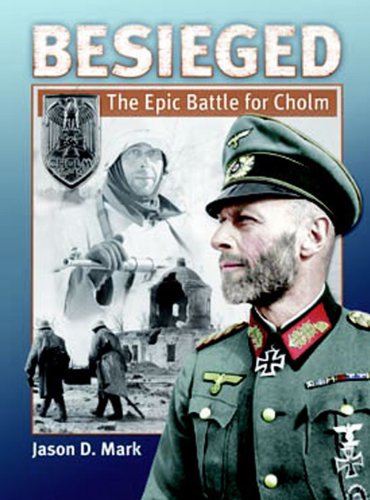 Read Besieged: The Epic Battle For Cholm, written by Jason D. Mark Read Besieged: The Epic Battle For Cholm, written by Jason D. Mark