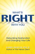 Read What's Right With You: Debunking Dysfunction and Changing Your Life, written by Barry Duncan