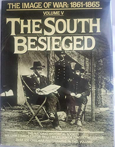 Read The South Besieged: The Image of War, 1861-1865, Vol. 5, written by National Historical Society