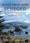 Read Seaside Dream Home Besieged: Scenic Preservation Mandates and Property Rights in Collision, a Case History, and Proposed Land-Use Reforms, written by T.G. Berlincourt