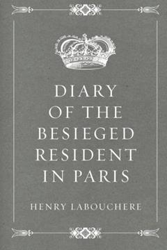Diary of the Besieged Resident in Paris, written by Henry Labouchere