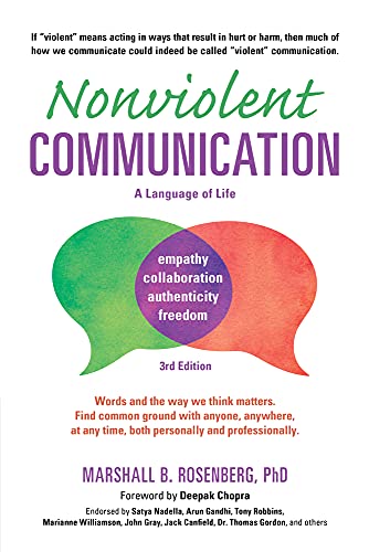 Read Nonviolent Communication: A Language of Life: Life-Changing Tools for Healthy Relationships (Nonviolent Communication Guides), written by Marshall B. Rosenberg PhD