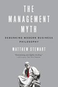 Read The Management Myth: Debunking Modern Business Philosophy, written by Matthew Stewart