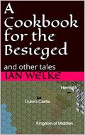 Read A Cookbook for the Besieged: and other tales, written by Ian Welke