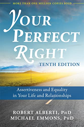 Read Your Perfect Right: Assertiveness and Equality in Your Life and Relationships, written by Robert Alberti PhD; Michael Emmons PhD