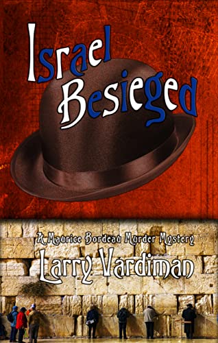 Read Israel Besieged: A Maurice Bordeau Murder Mystery (The Middle East Series Book 1), written by Larry Vardiman