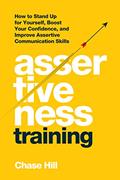 Read Assertiveness Training: How to Stand Up for Yourself, Boost Your Confidence, and Improve Assertive Communication Skills (Master the Art of Self-Improvement Book 7), written by Chase Hill