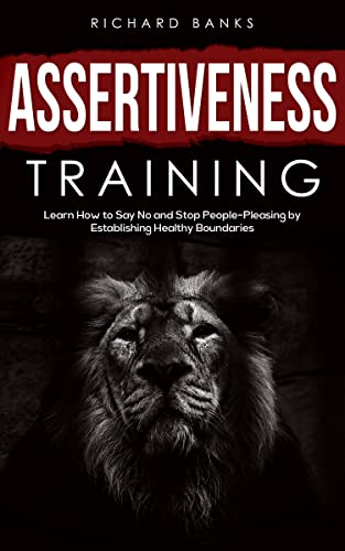 Read Assertiveness Training: Learn How to Say No and Stop People-Pleasing by Establishing Healthy Boundaries (Mastering Communication Skills for Lasting Relationships Book 3), written by Richard Banks Read Assertiveness Training: Learn How to Say No and Stop People-Pleasing by Establishing Healthy Boundaries (Mastering Communication Skills for Lasting Relationships Book 3), written by Richard Banks