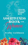 Read The Assertiveness Book for Women: A Step-by-Step Guide to a Brave & Courageous New You!, written by Penny Goldman