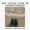 Read The Little Book of Assertiveness: Speak up with confidence, written by Nathalie Martinek