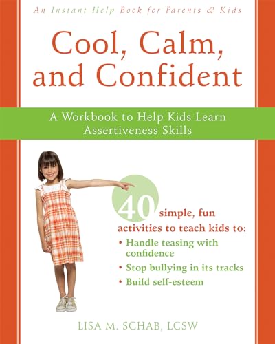 Read Cool, Calm, and Confident: A Workbook to Help Kids Learn Assertiveness Skills, written by Lisa M. Schab LCSW