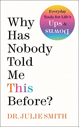 Read Why Has Nobody Told Me This Before?: Expert Advice for Navigating Life's Challenges, written by Dr. Julie Smith Read Why Has Nobody Told Me This Before?: Expert Advice for Navigating Life's Challenges, written by Dr. Julie Smith