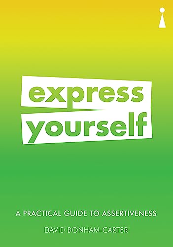 Read A Practical Guide to Assertiveness: Express Yourself (Practical Guide Series), written by David Bonham-Carter