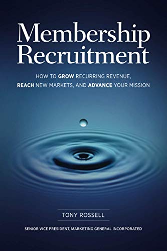 Read Membership Recruitment: How to Grow Recurring Revenue, Reach New Markets, and Advance Your Mission, written by Mr. Tony Rossell Read Membership Recruitment: How to Grow Recurring Revenue, Reach New Markets, and Advance Your Mission, written by Mr. Tony Rossell
